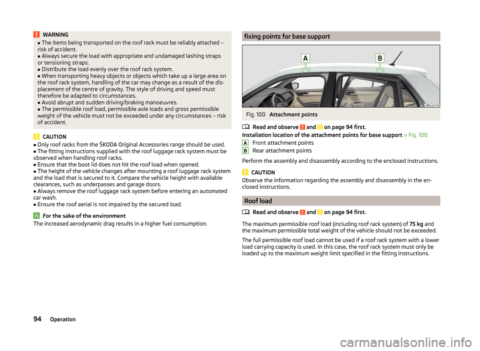 SKODA FABIA 2014 3.G / NJ Owners Manual WARNING■The items being transported on the roof rack must be reliably attached –
risk of accident.■
Always secure the load with appropriate and undamaged lashing straps
or tensioning straps.
■ SKODA FABIA 2014 3.G / NJ Owners Manual WARNING■The items being transported on the roof rack must be reliably attached –
risk of accident.■
Always secure the load with appropriate and undamaged lashing straps
or tensioning straps.
■