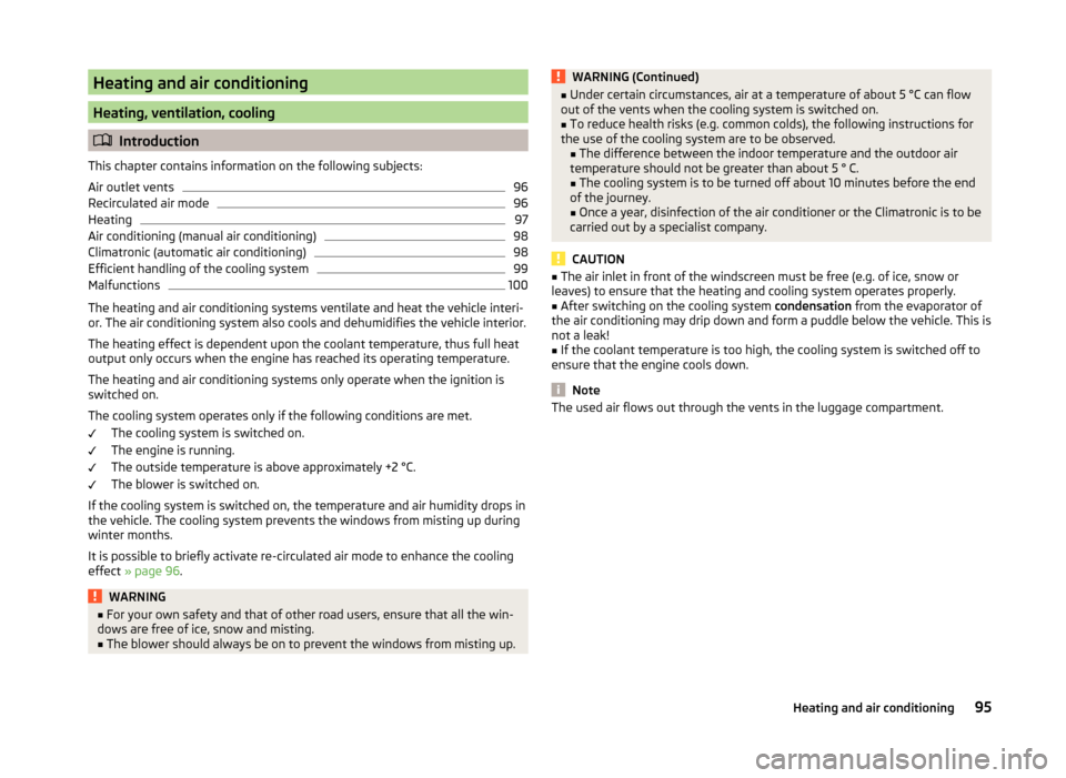 SKODA FABIA 2014 3.G / NJ Owners Manual Heating and air conditioning
Heating, ventilation, cooling
Introduction
This chapter contains information on the following subjects:
Air outlet vents
96
Recirculated air mode
96
Heating
97
Air cond