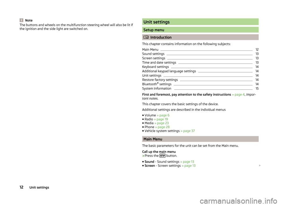 SKODA FABIA 2014 3.G / NJ Swing Infotinment Car Radio Manual NoteThe buttons and wheels on the multifunction steering wheel will also be lit if
the ignition and the side light are switched on.Unit settings
Setup menu
Introduction
This chapter contains infor SKODA FABIA 2014 3.G / NJ Swing Infotinment Car Radio Manual NoteThe buttons and wheels on the multifunction steering wheel will also be lit if
the ignition and the side light are switched on.Unit settings
Setup menu
Introduction
This chapter contains infor