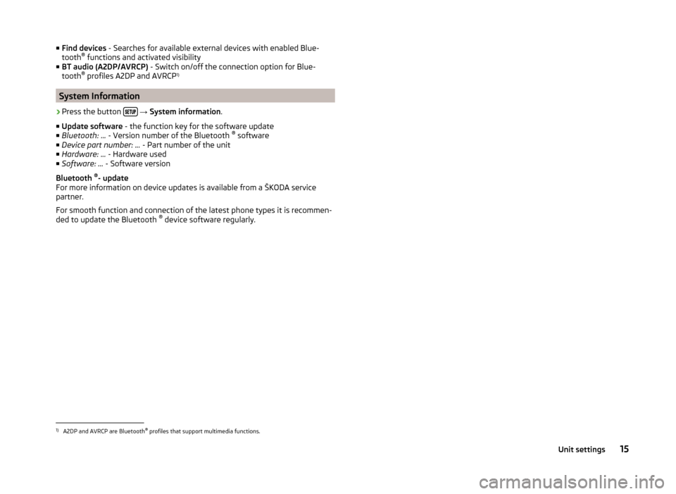 SKODA FABIA 2014 3.G / NJ Swing Infotinment Car Radio Manual ■Find devices  - Searches for available external devices with enabled Blue-
tooth ®
 functions and activated visibility
■ BT audio (A2DP/AVRCP)  - Switch on/off the connection option for Blue-
to