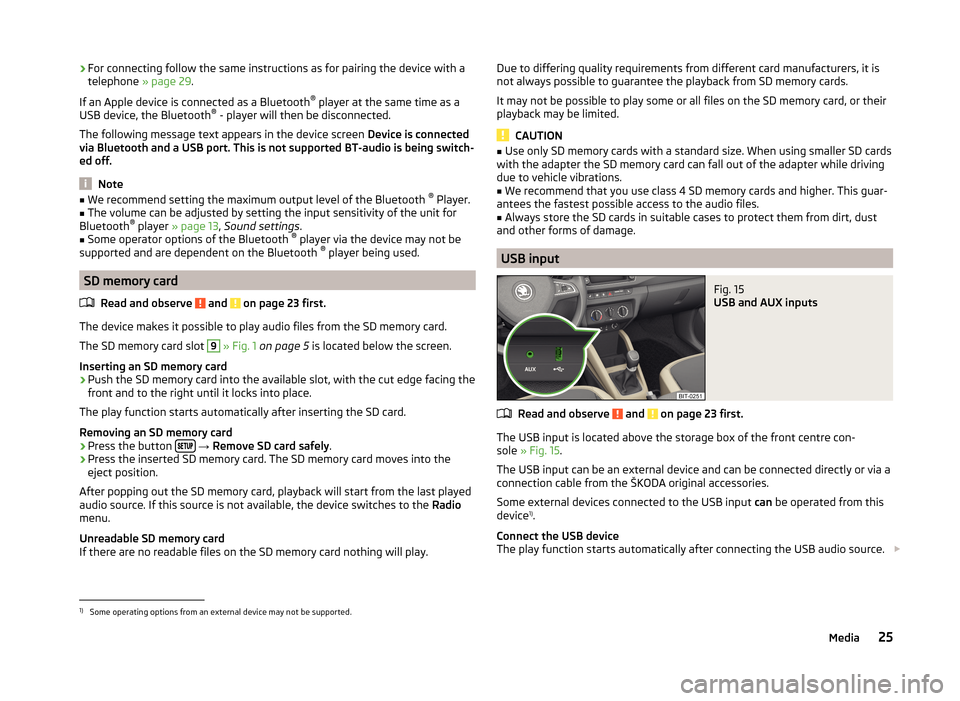 SKODA FABIA 2014 3.G / NJ Swing Infotinment Car Radio Manual ›For connecting follow the same instructions as for pairing the device with a
telephone » page 29.
If an Apple device is connected as a Bluetooth ®
player at the same time as a
USB device, the B SKODA FABIA 2014 3.G / NJ Swing Infotinment Car Radio Manual ›For connecting follow the same instructions as for pairing the device with a
telephone » page 29.
If an Apple device is connected as a Bluetooth ®
player at the same time as a
USB device, the B
