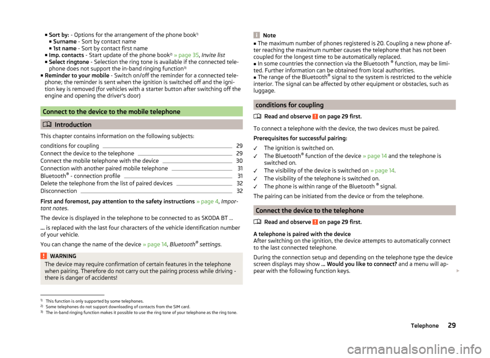 SKODA FABIA 2014 3.G / NJ Swing Infotinment Car Radio Manual ■Sort by:  - Options for the arrangement of the phone book 1)
■ Surname  - Sort by contact name
■ 1st name  - Sort by contact first name
■ Imp. contacts  - Start update of the phone book 2)
 