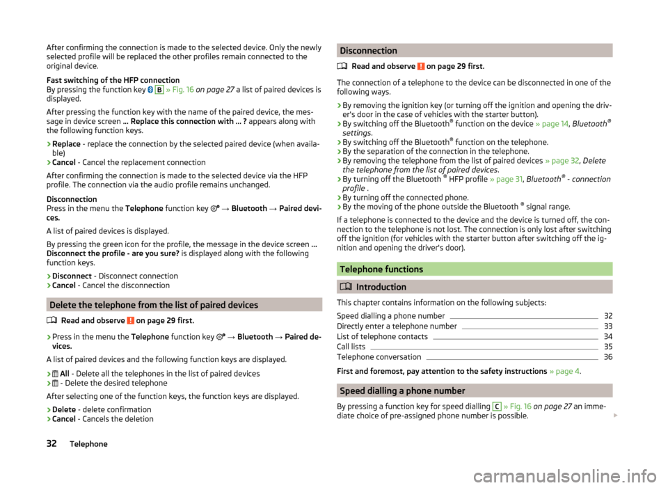 SKODA FABIA 2014 3.G / NJ Swing Infotinment Car Radio Manual After confirming the connection is made to the selected device. Only the newly
selected profile will be replaced the other profiles remain connected to the
original device.
Fast switching of the HFP c