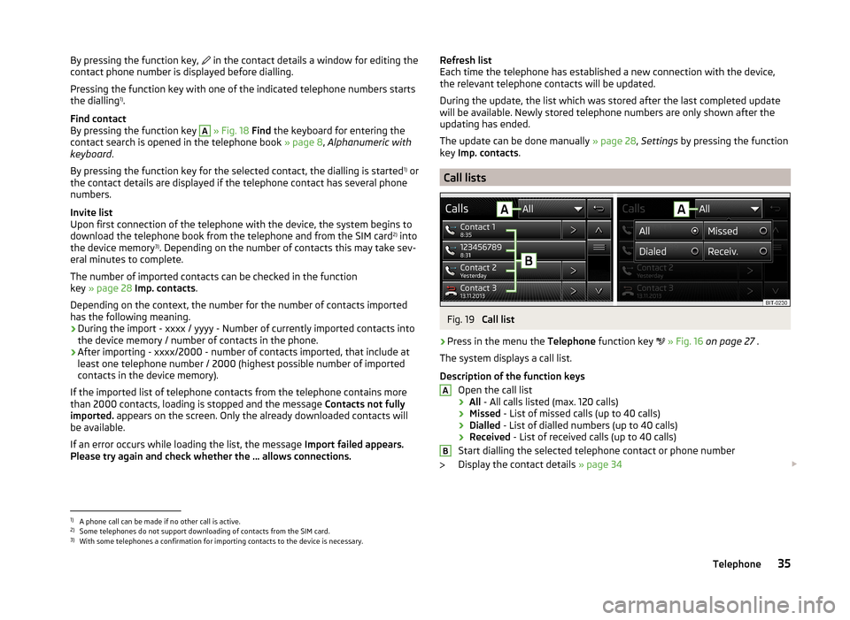 SKODA FABIA 2014 3.G / NJ Swing Infotinment Car Radio Manual By pressing the function key,  in the contact details a window for editing the
contact phone number is displayed before dialling.
Pressing the function key with one of the indicated telephone numbe