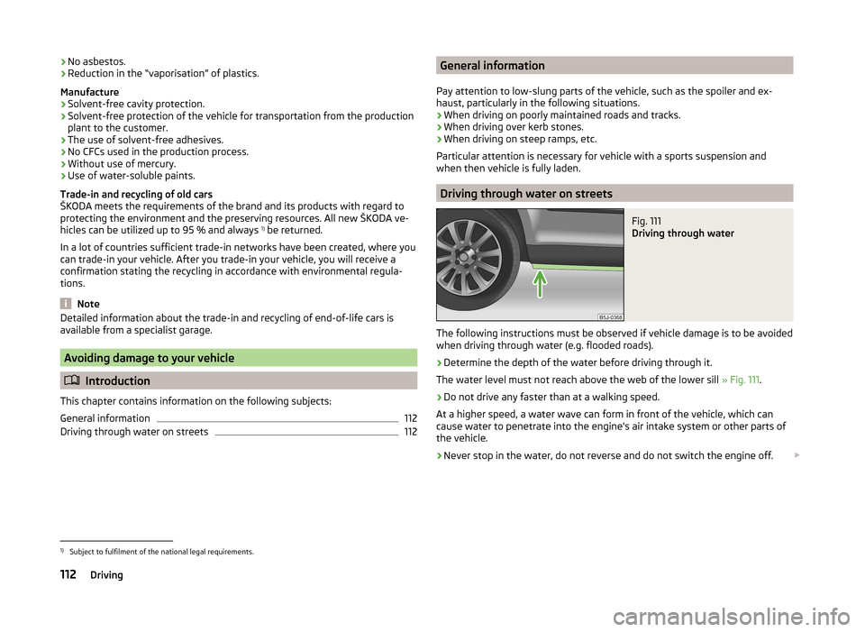 SKODA FABIA 2014 2.G / 5J Owners Manual ›No asbestos.
› Reduction in the “vaporisation” of plastics.
Manufacture › Solvent-free cavity protection.
› Solvent-free protection of the vehicle for transportation from the production
p