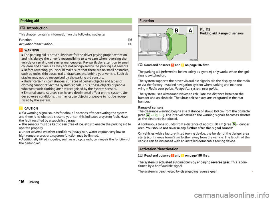 SKODA FABIA 2014 2.G / 5J Owners Manual Parking aid
Introduction
This chapter contains information on the following subjects:
Function
116
Activation/deactivation
116WARNING■ The parking aid is not a substitute for the driver paying pr