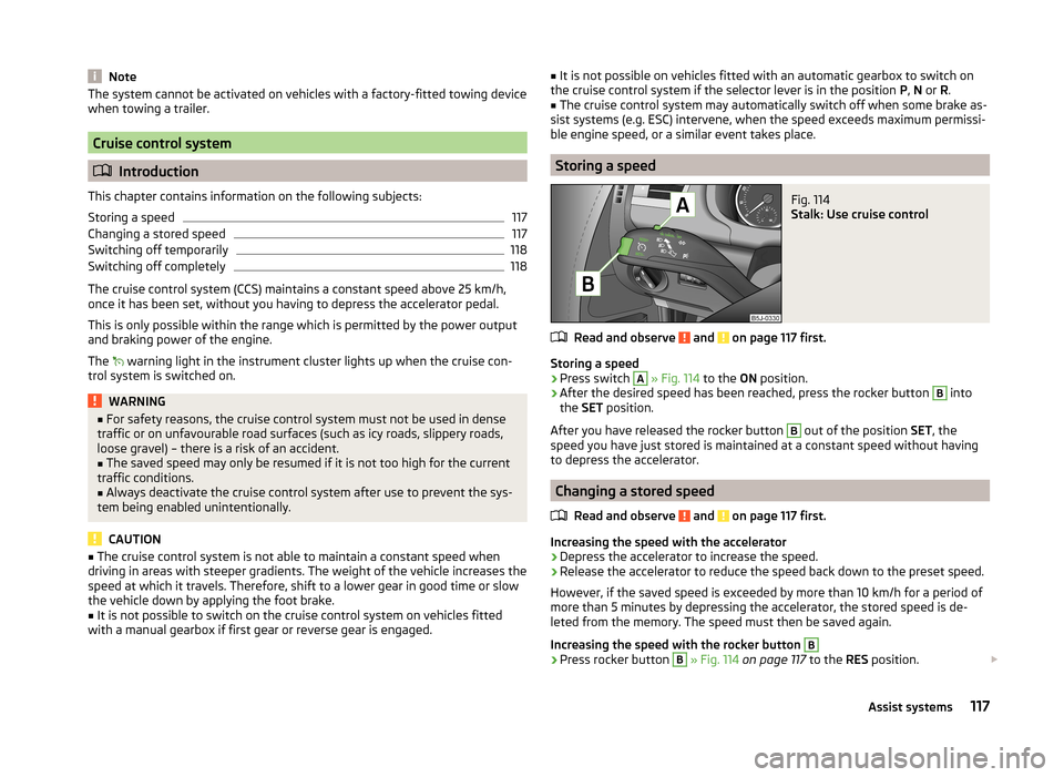 SKODA FABIA 2014 2.G / 5J Owners Manual NoteThe system cannot be activated on vehicles with a factory-fitted towing device
when towing a trailer.
Cruise control system
 Introduction
This chapter contains information on the following subj