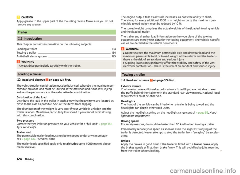 SKODA FABIA 2014 2.G / 5J Owners Manual CAUTIONApply grease to the upper part of the mounting recess. Make sure you do not
remove any grease.
Trailer
 Introduction
This chapter contains information on the following subjects:
Loading a tr