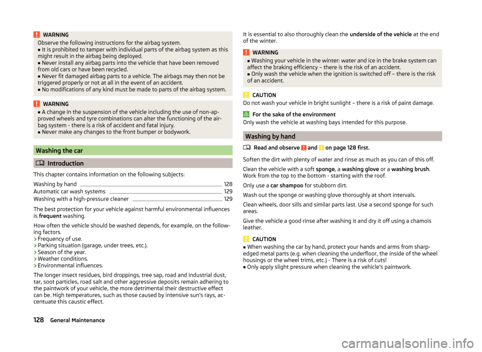 SKODA FABIA 2014 2.G / 5J Owners Manual WARNINGObserve the following instructions for the airbag system.■It is prohibited to tamper with individual parts of the airbag system as this
might result in the airbag being deployed.■
Never ins SKODA FABIA 2014 2.G / 5J Owners Manual WARNINGObserve the following instructions for the airbag system.■It is prohibited to tamper with individual parts of the airbag system as this
might result in the airbag being deployed.■
Never ins