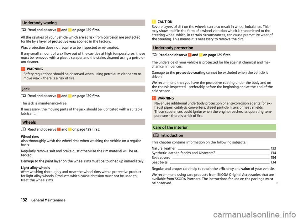 SKODA FABIA 2014 2.G / 5J Owners Manual Underbody waxingRead and observe
and on page 129 first.
All the cavities of your vehicle which are at risk from corrosion are protectedfor life by a layer of protective wax applied in the factory. SKODA FABIA 2014 2.G / 5J Owners Manual Underbody waxingRead and observe
and on page 129 first.
All the cavities of your vehicle which are at risk from corrosion are protectedfor life by a layer of protective wax applied in the factory.