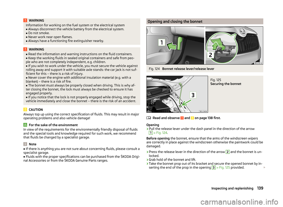SKODA FABIA 2014 2.G / 5J Owners Manual WARNINGInformation for working on the fuel system or the electrical system■Always disconnect the vehicle battery from the electrical system.■
Do not smoke.
■
Never work near open flames.
■
Alw