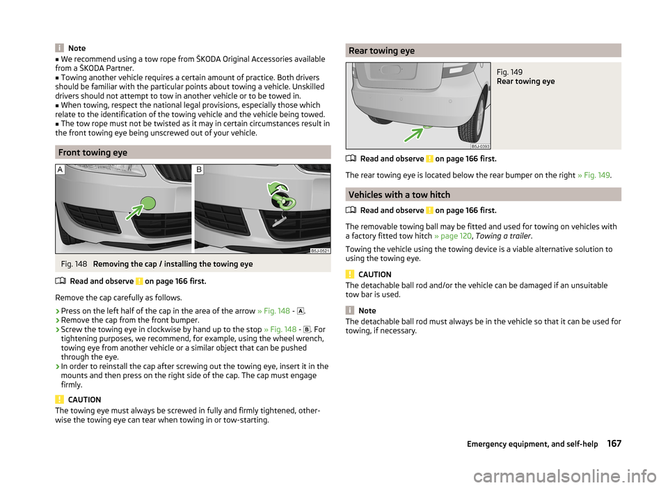 SKODA FABIA 2014 2.G / 5J Owners Manual Note■We recommend using a tow rope from ŠKODA Original Accessories available
from a ŠKODA Partner.■
Towing another vehicle requires a certain amount of practice. Both drivers
should be familiar SKODA FABIA 2014 2.G / 5J Owners Manual Note■We recommend using a tow rope from ŠKODA Original Accessories available
from a ŠKODA Partner.■
Towing another vehicle requires a certain amount of practice. Both drivers
should be familiar