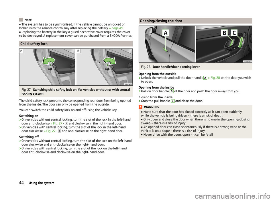 SKODA FABIA 2014 2.G / 5J Owners Manual Note■The system has to be synchronised, if the vehicle cannot be unlocked or
locked with the remote control key after replacing the battery  » page 49.■
Replacing the battery in the key a glued d