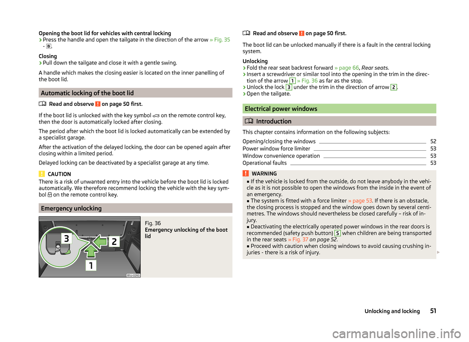 SKODA FABIA 2014 2.G / 5J Owners Manual Opening the boot lid for vehicles with central locking›Press the handle and open the tailgate in the direction of the arrow » Fig. 35
-  
.
Closing›
Pull down the tailgate and close it with a 