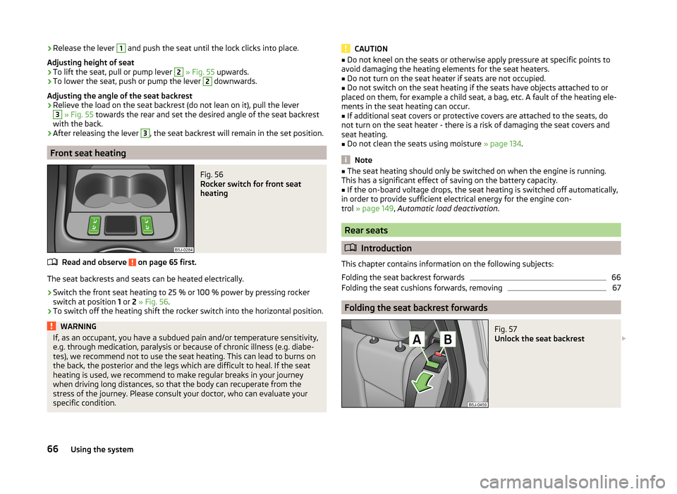SKODA FABIA 2014 2.G / 5J Repair Manual ›Release the lever 1 and push the seat until the lock clicks into place.
Adjusting height of seat›
To lift the seat, pull or pump lever
2
» Fig. 55 upwards.
›
To lower the seat, push or pum SKODA FABIA 2014 2.G / 5J Repair Manual ›Release the lever 1 and push the seat until the lock clicks into place.
Adjusting height of seat›
To lift the seat, pull or pump lever
2
» Fig. 55 upwards.
›
To lower the seat, push or pum
