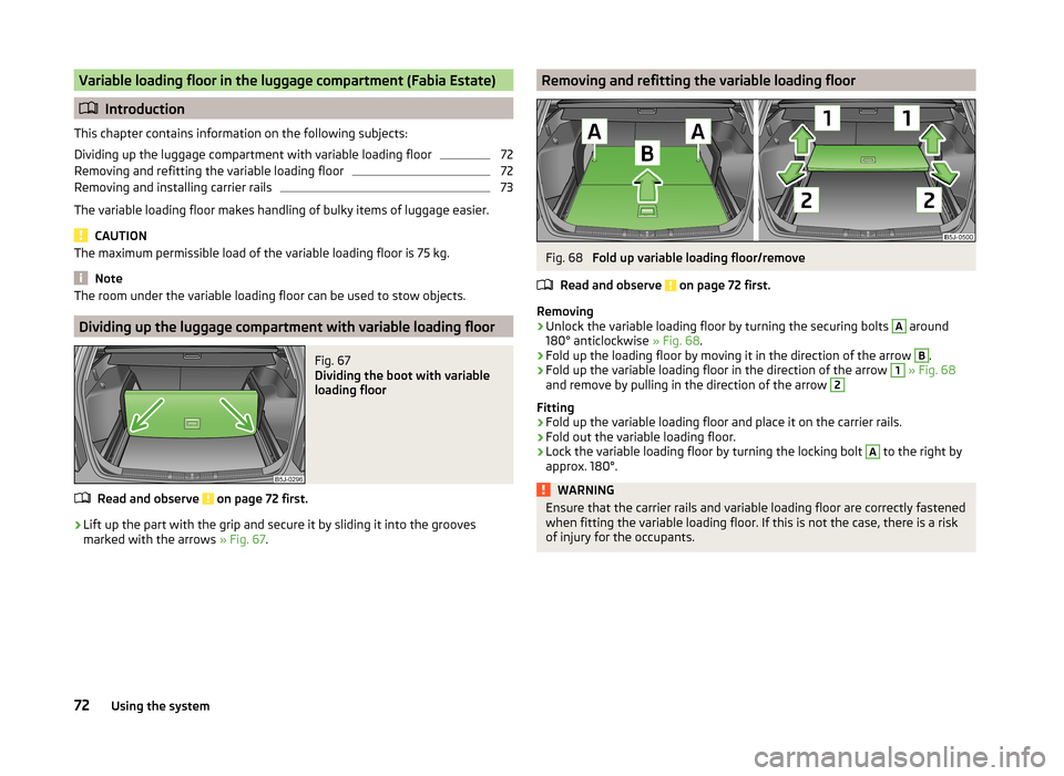 SKODA FABIA 2014 2.G / 5J Manual PDF Variable loading floor in the luggage compartment (Fabia Estate)
Introduction
This chapter contains information on the following subjects:
Dividing up the luggage compartment with variable loading SKODA FABIA 2014 2.G / 5J Manual PDF Variable loading floor in the luggage compartment (Fabia Estate)
Introduction
This chapter contains information on the following subjects:
Dividing up the luggage compartment with variable loading