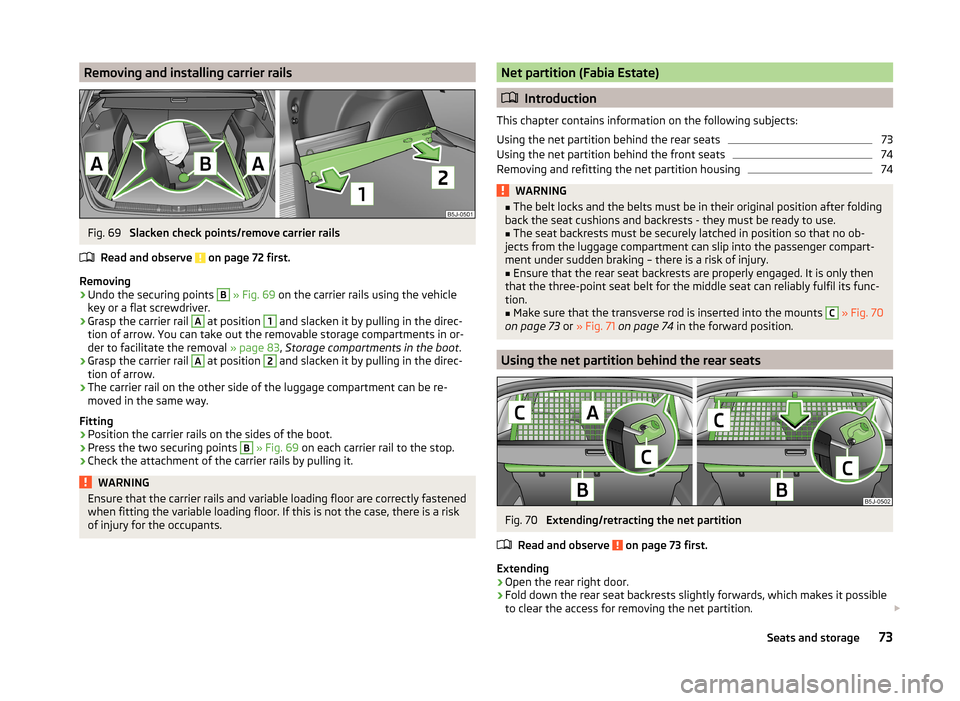 SKODA FABIA 2014 2.G / 5J Manual PDF Removing and installing carrier railsFig. 69
Slacken check points/remove carrier rails
Read and observe
on page 72 first.
Removing
›
Undo the securing points
B
» Fig. 69 on the carrier rails SKODA FABIA 2014 2.G / 5J Manual PDF Removing and installing carrier railsFig. 69
Slacken check points/remove carrier rails
Read and observe
on page 72 first.
Removing
›
Undo the securing points
B
» Fig. 69 on the carrier rails