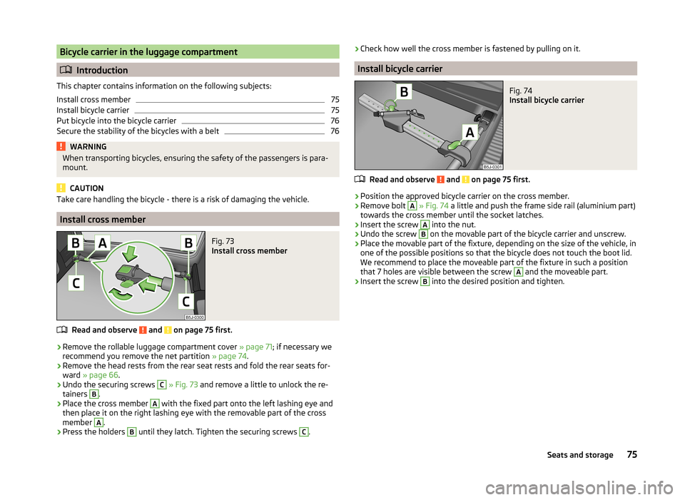 SKODA FABIA 2014 2.G / 5J Manual PDF Bicycle carrier in the luggage compartment
Introduction
This chapter contains information on the following subjects:
Install cross member
75
Install bicycle carrier
75
Put bicycle into the bicycle SKODA FABIA 2014 2.G / 5J Manual PDF Bicycle carrier in the luggage compartment
Introduction
This chapter contains information on the following subjects:
Install cross member
75
Install bicycle carrier
75
Put bicycle into the bicycle