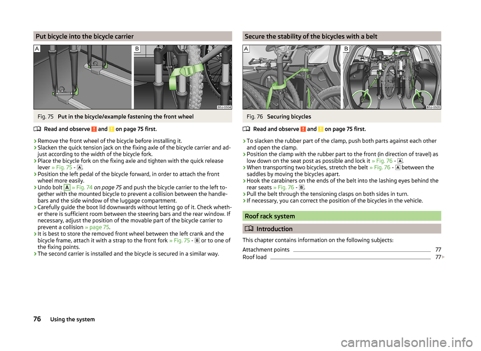 SKODA FABIA 2014 2.G / 5J Manual PDF Put bicycle into the bicycle carrierFig. 75
Put in the bicycle/example fastening the front wheel
Read and observe
and on page 75 first.
›
Remove the front wheel of the bicycle before installing SKODA FABIA 2014 2.G / 5J Manual PDF Put bicycle into the bicycle carrierFig. 75
Put in the bicycle/example fastening the front wheel
Read and observe
and on page 75 first.
›
Remove the front wheel of the bicycle before installing