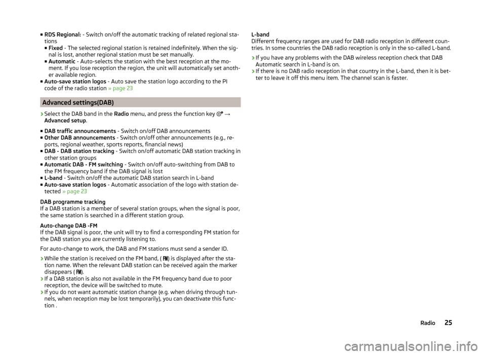 SKODA OCTAVIA 2014 3.G / (5E) Amundsen Infotainment Navigation System Manual ■RDS Regional:  - Switch on/off the automatic tracking of related regional sta-
tions
■ Fixed  - The selected regional station is retained indefinitely. When the sig-
nal is lost, another regional