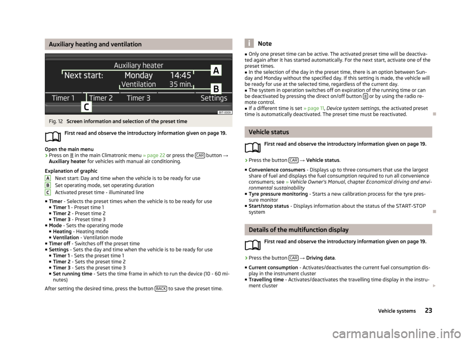 SKODA OCTAVIA 2014 3.G / (5E) Blues Car Radio Manual Auxiliary heating and ventilationFig. 12
Screen information and selection of the preset time
First read and observe the introductory information given on page 19.
Open the main menu
›
Press on SKODA OCTAVIA 2014 3.G / (5E) Blues Car Radio Manual Auxiliary heating and ventilationFig. 12
Screen information and selection of the preset time
First read and observe the introductory information given on page 19.
Open the main menu
›
Press on 