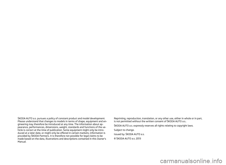 SKODA OCTAVIA 2014 3.G / (5E) Blues Car Radio Manual ŠKODA AUTO a.s. pursues a policy of constant product and model development.Please understand that changes to models in terms of shape, equipment and en-
gineering may therefore be introduced at any t SKODA OCTAVIA 2014 3.G / (5E) Blues Car Radio Manual ŠKODA AUTO a.s. pursues a policy of constant product and model development.Please understand that changes to models in terms of shape, equipment and en-
gineering may therefore be introduced at any t