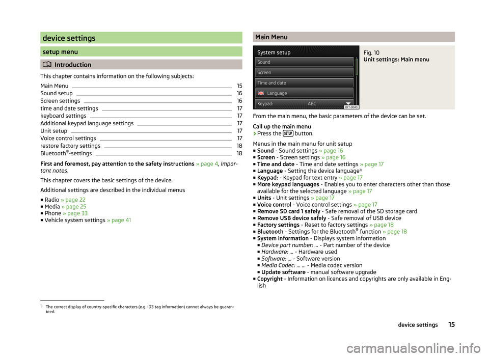 SKODA OCTAVIA 2014 3.G / (5E) Bolero Car Radio Manual device settings
setup menu
Introduction
This chapter contains information on the following subjects:
Main Menu
15
Sound setup
16
Screen settings
16
time and date settings
17
keyboard settings
17
Ad