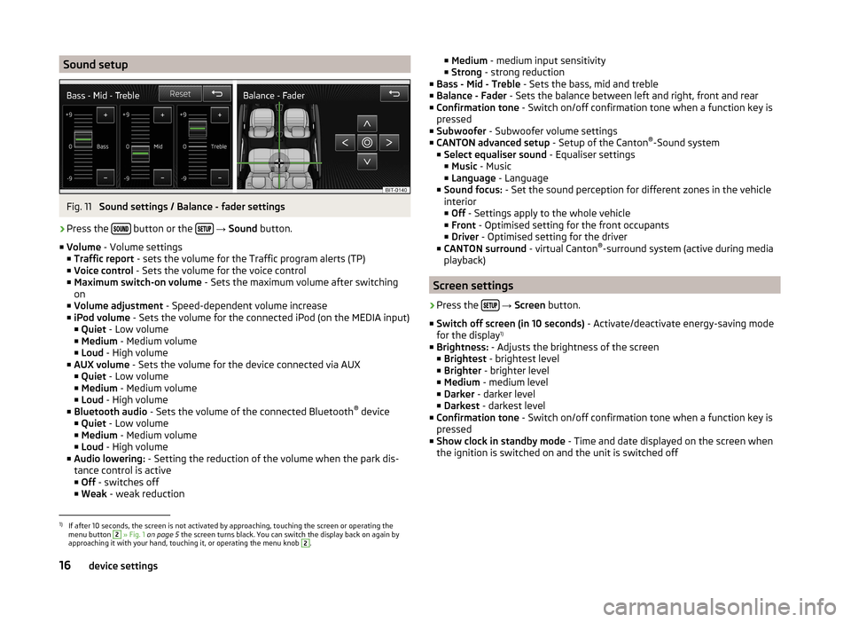 SKODA OCTAVIA 2014 3.G / (5E) Bolero Car Radio Manual Sound setupFig. 11
Sound settings / Balance - fader settings
›
Press the button or the
→ Sound button.
■ Volume - Volume settings
■ Traffic report - sets SKODA OCTAVIA 2014 3.G / (5E) Bolero Car Radio Manual Sound setupFig. 11
Sound settings / Balance - fader settings
›
Press the button or the
→ Sound button.
■ Volume - Volume settings
■ Traffic report - sets