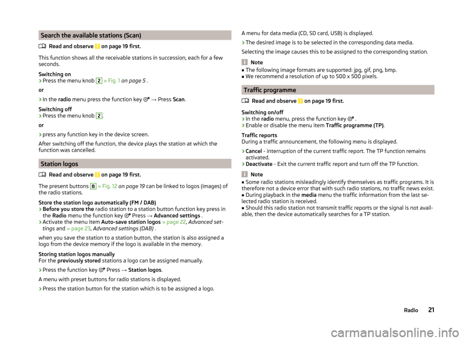 SKODA OCTAVIA 2014 3.G / (5E) Bolero Car Radio Manual Search the available stations (Scan)Read and observe
on page 19 first.
This function shows all the receivable stations in succession, each for a fewseconds.
Switching on
›
Press the menu knob
2
SKODA OCTAVIA 2014 3.G / (5E) Bolero Car Radio Manual Search the available stations (Scan)Read and observe
on page 19 first.
This function shows all the receivable stations in succession, each for a fewseconds.
Switching on
›
Press the menu knob
2