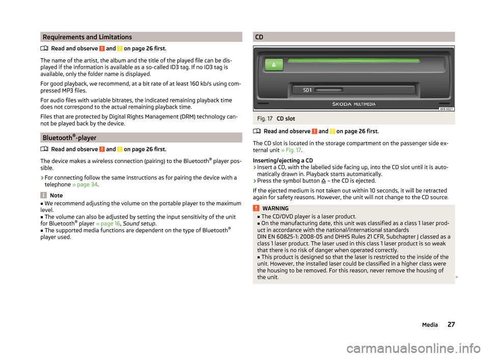 SKODA OCTAVIA 2014 3.G / (5E) Bolero Car Radio Manual Requirements and LimitationsRead and observe 
 and  on page 26 first.
The name of the artist, the album and the title of the played file can be dis-
played if the information is available as a so-call