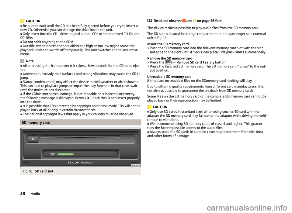 SKODA OCTAVIA 2014 3.G / (5E) Bolero Car Radio Manual CAUTION■Be sure to wait until the CD has been fully ejected before you try to insert a
new CD. Otherwise you can damage the drive inside the unit.■
Only insert into the CD - drive original audio - SKODA OCTAVIA 2014 3.G / (5E) Bolero Car Radio Manual CAUTION■Be sure to wait until the CD has been fully ejected before you try to insert a
new CD. Otherwise you can damage the drive inside the unit.■
Only insert into the CD - drive original audio -