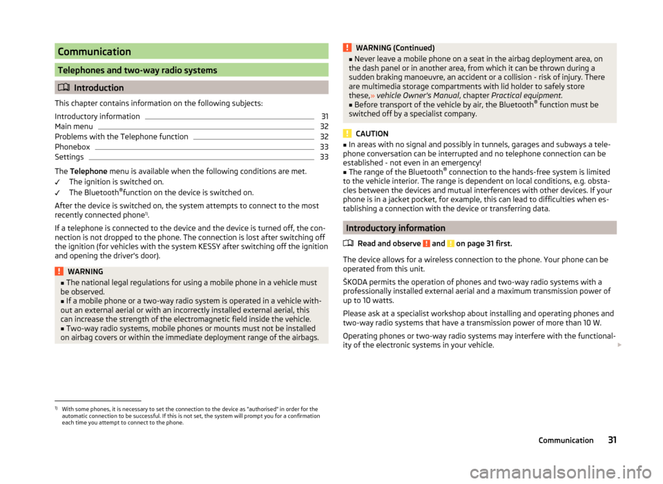 SKODA OCTAVIA 2014 3.G / (5E) Bolero Car Radio Manual Communication
Telephones and two-way radio systems
Introduction
This chapter contains information on the following subjects:
Introductory information
31
Main menu
32
Problems with the Telephone fun