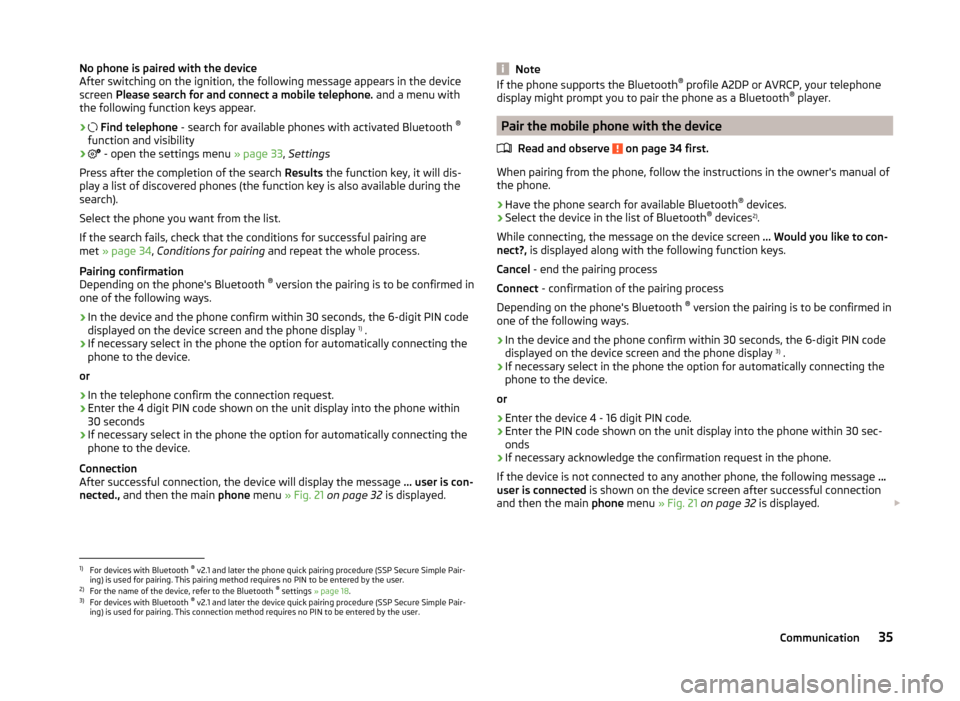 SKODA OCTAVIA 2014 3.G / (5E) Bolero Car Radio Manual No phone is paired with the device
After switching on the ignition, the following message appears in the device
screen  Please search for and connect a mobile telephone.  and a menu with
the following