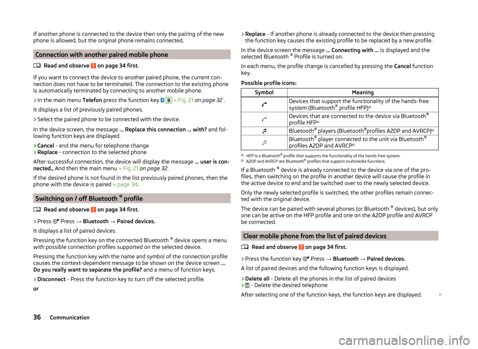 SKODA OCTAVIA 2014 3.G / (5E) Bolero Car Radio Manual If another phone is connected to the device then only the pairing of the new
phone is allowed, but the original phone remains connected.
Connection with another paired mobile phone
Read and observe 
 