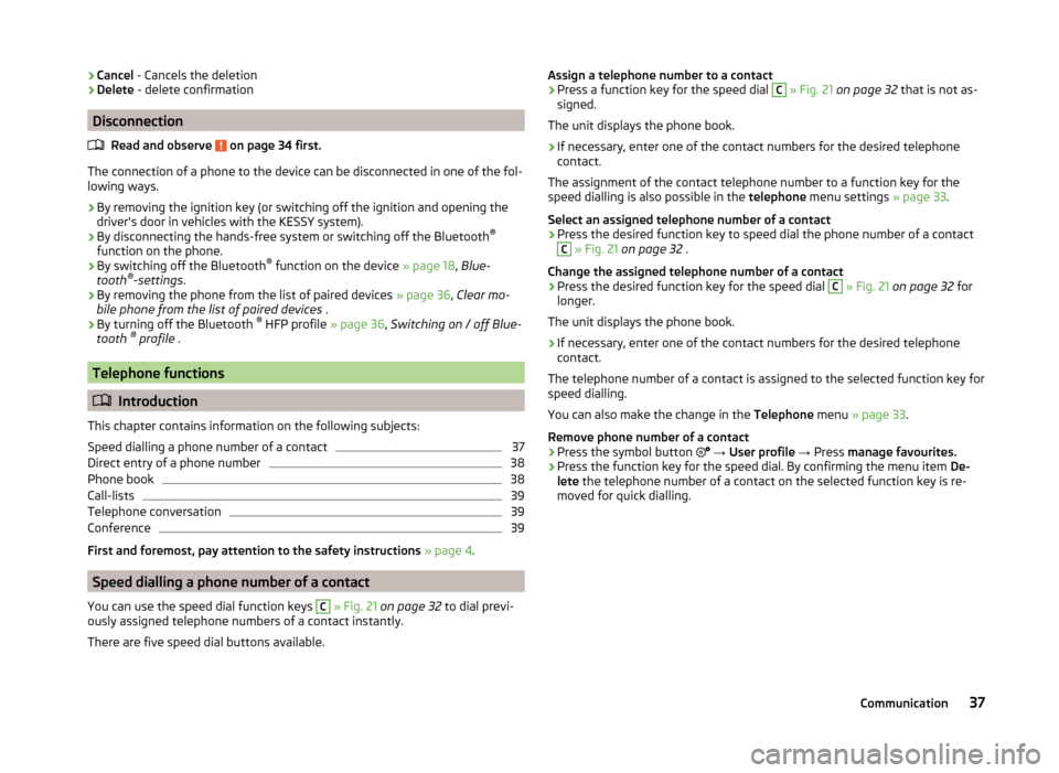 SKODA OCTAVIA 2014 3.G / (5E) Bolero Car Radio Manual ›Cancel
- Cancels the deletion
› Delete
- delete confirmation
Disconnection
Read and observe
on page 34 first.
The connection of a phone to the device can be disconnected in one of the fol-
lo SKODA OCTAVIA 2014 3.G / (5E) Bolero Car Radio Manual ›Cancel
- Cancels the deletion
› Delete
- delete confirmation
Disconnection
Read and observe
on page 34 first.
The connection of a phone to the device can be disconnected in one of the fol-
lo