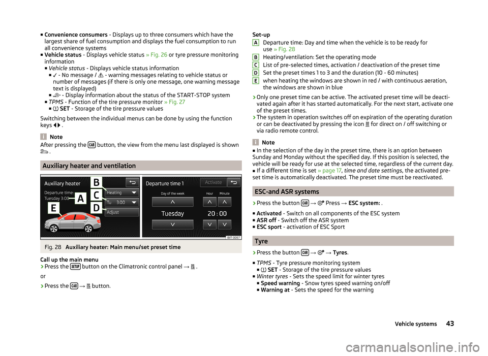 SKODA OCTAVIA 2014 3.G / (5E) Bolero Car Radio Manual ■Convenience consumers  - Displays up to three consumers which have the
largest share of fuel consumption and displays the fuel consumption to run
all convenience systems
■ Vehicle status  - Displ