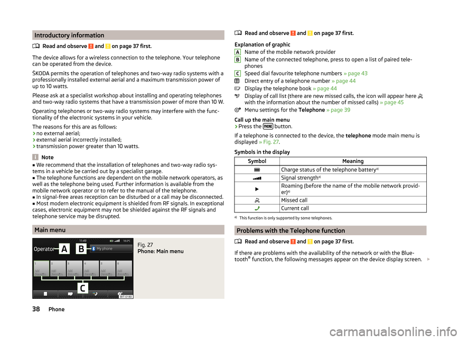 SKODA OCTAVIA 2014 3.G / (5E) Columbus Infotinment Navigation System Manual Introductory informationRead and observe
and on page 37 first.
The device allows for a wireless connection to the telephone. Your telephonecan be operated from the device.
ŠKODA permits the operat SKODA OCTAVIA 2014 3.G / (5E) Columbus Infotinment Navigation System Manual Introductory informationRead and observe
and on page 37 first.
The device allows for a wireless connection to the telephone. Your telephonecan be operated from the device.
ŠKODA permits the operat