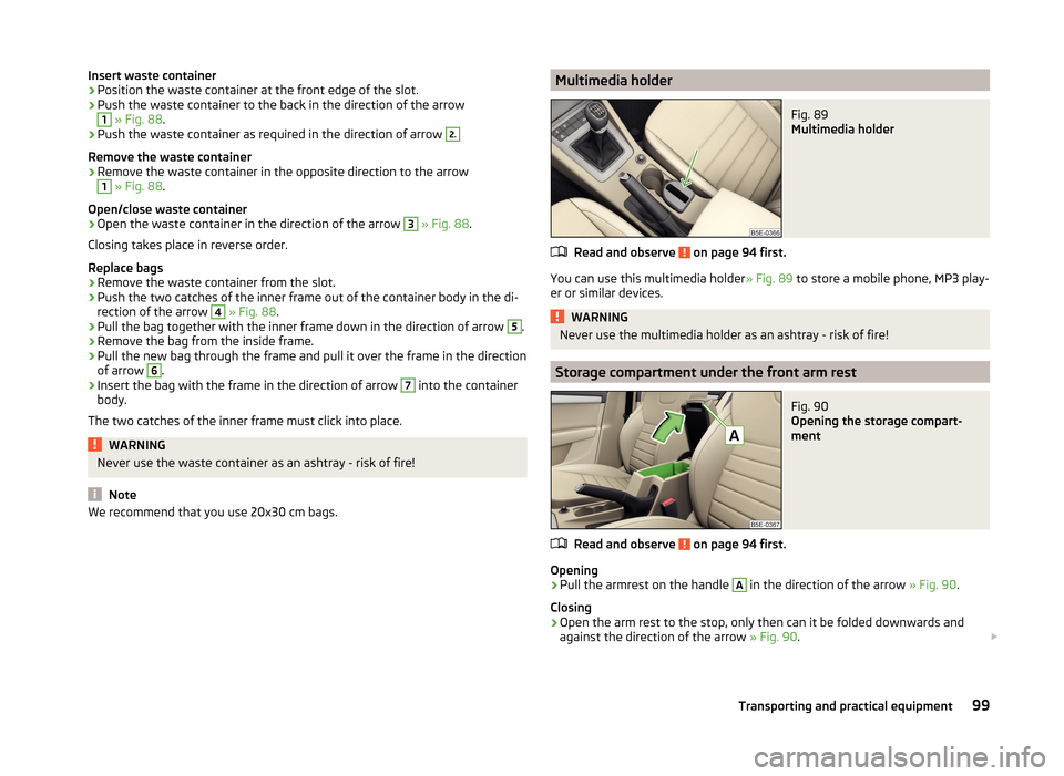 SKODA OCTAVIA 2014 3.G / (5E) Owners Manual Insert waste container›Position the waste container at the front edge of the slot.›
Push the waste container to the back in the direction of the arrow
1
» Fig. 88 .
›
Push the waste container SKODA OCTAVIA 2014 3.G / (5E) Owners Manual Insert waste container›Position the waste container at the front edge of the slot.›
Push the waste container to the back in the direction of the arrow
1
» Fig. 88 .
›
Push the waste container