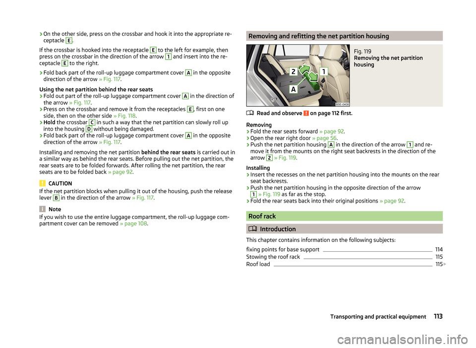 SKODA OCTAVIA 2014 3.G / (5E) Owners Manual ›On the other side, press on the crossbar and hook it into the appropriate re-
ceptacle E.
If the crossbar is hooked into the receptacle E
to the left for example, then
press on the crossbar in the SKODA OCTAVIA 2014 3.G / (5E) Owners Manual ›On the other side, press on the crossbar and hook it into the appropriate re-
ceptacle E.
If the crossbar is hooked into the receptacle E
to the left for example, then
press on the crossbar in the