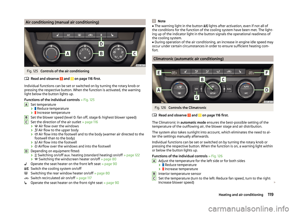 SKODA OCTAVIA 2014 3.G / (5E) Owners Manual Air conditioning (manual air conditioning)Fig. 125 
Controls of the air conditioning
Read and observe 
 and  on page 116 first.
Individual functions can be set or switched on by turning the rotary kno