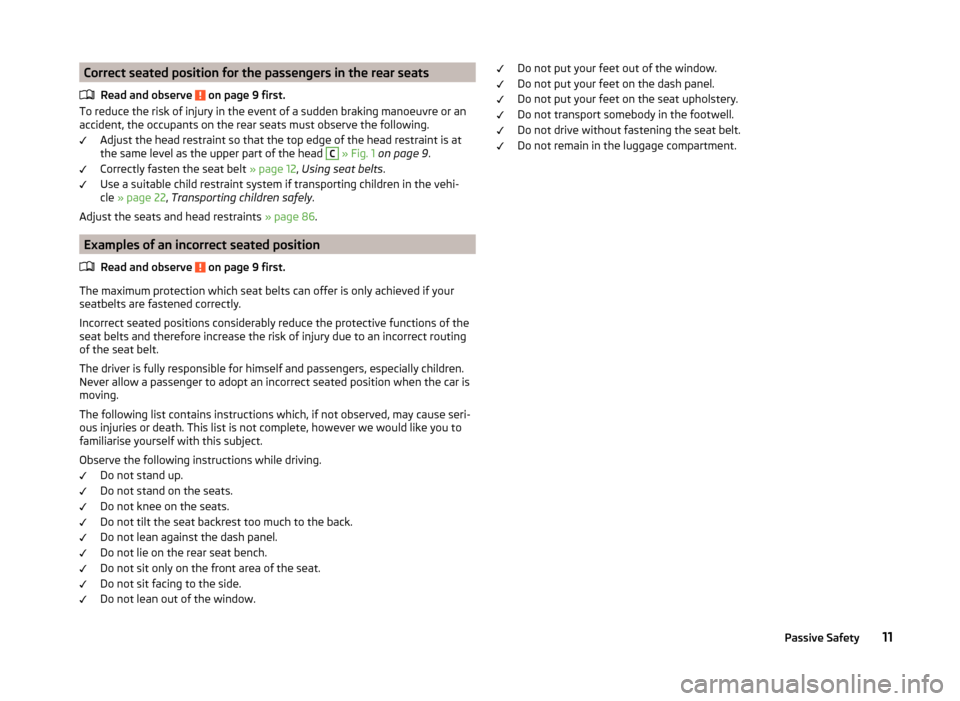 SKODA OCTAVIA 2014 3.G / (5E) Owners Manual Correct seated position for the passengers in the rear seatsRead and observe 
 on page 9 first.
To reduce the risk of injury in the event of a sudden braking manoeuvre or anaccident, the occupants on 