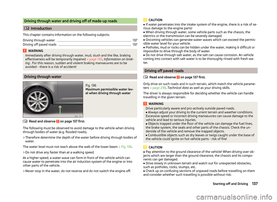SKODA OCTAVIA 2014 3.G / (5E) Owners Manual Driving through water and driving off of made-up roads
Introduction
This chapter contains information on the following subjects:
Driving through water
137
Driving off paved roads
137WARNINGImmediat