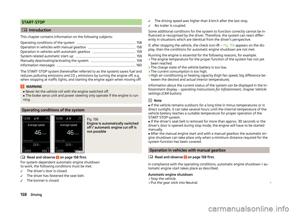 SKODA OCTAVIA 2014 3.G / (5E) Owners Manual START-STOP
Introduction
This chapter contains information on the following subjects:
Operating conditions of the system
158
Operation in vehicles with manual gearbox
158
Operation in vehicles with 