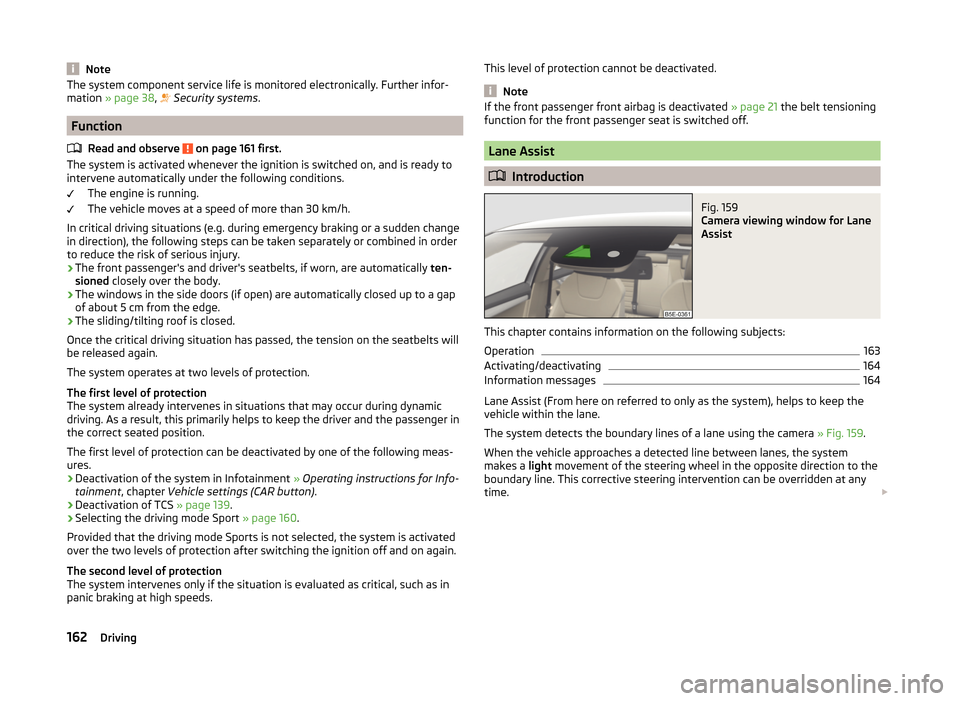SKODA OCTAVIA 2014 3.G / (5E) Owners Manual NoteThe system component service life is monitored electronically. Further infor-
mation » page 38 , Security systems .
Function
Read and observe
on page 161 first.
The system is activated wh SKODA OCTAVIA 2014 3.G / (5E) Owners Manual NoteThe system component service life is monitored electronically. Further infor-
mation » page 38 , Security systems .
Function
Read and observe
on page 161 first.
The system is activated wh