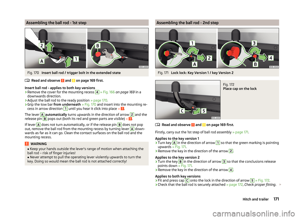 SKODA OCTAVIA 2014 3.G / (5E) Owners Manual Assembling the ball rod - 1st stepFig. 170
Insert ball rod / trigger bolt in the extended state
Read and observe
and on page 169 first.
Insert ball rod - applies to both key versions
›
Remove th SKODA OCTAVIA 2014 3.G / (5E) Owners Manual Assembling the ball rod - 1st stepFig. 170
Insert ball rod / trigger bolt in the extended state
Read and observe
and on page 169 first.
Insert ball rod - applies to both key versions
›
Remove th
