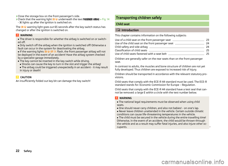 SKODA OCTAVIA 2014 3.G / (5E) Owners Manual ›Close the storage box on the front passengers side.›Check that the warning light 
   underneath the text     » Fig. 14
-  
 lights up af