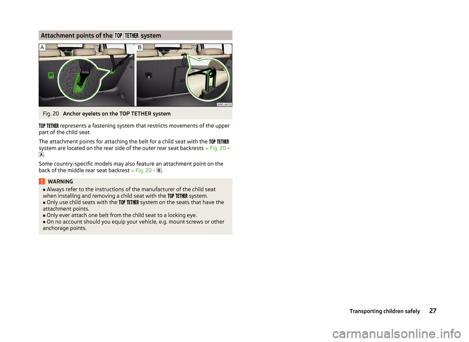 SKODA OCTAVIA 2014 3.G / (5E) Owners Guide Attachment points of the systemFig. 20
Anchor eyelets on the TOP TETHER system
represents a fastening system that restricts movements of t SKODA OCTAVIA 2014 3.G / (5E) Owners Guide Attachment points of the systemFig. 20
Anchor eyelets on the TOP TETHER system
represents a fastening system that restricts movements of t