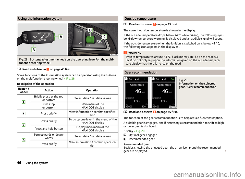 SKODA OCTAVIA 2014 3.G / (5E) Service Manual Using the information systemFig. 28
Buttons/adjustment wheel: on the operating lever/on the multi-
function steering wheel
Read and observe
on page 45 first.
Some functions of the information syste SKODA OCTAVIA 2014 3.G / (5E) Service Manual Using the information systemFig. 28
Buttons/adjustment wheel: on the operating lever/on the multi-
function steering wheel
Read and observe
on page 45 first.
Some functions of the information syste