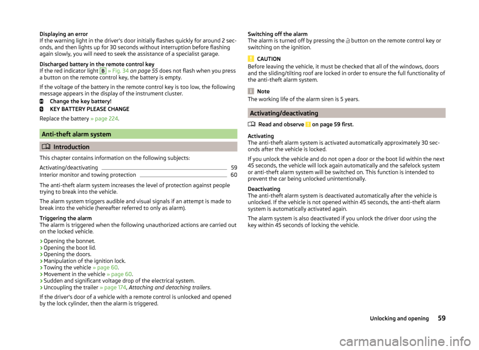 SKODA OCTAVIA 2014 3.G / (5E) Owners Manual Displaying an error
If the warning light in the drivers door initially flashes quickly for around 2 sec-
onds, and then lights up for 30 seconds without interruption before flashing
again slowly, you