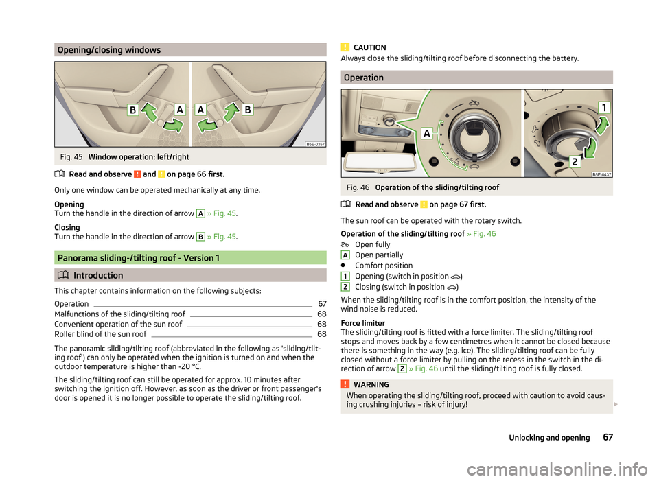 SKODA OCTAVIA 2014 3.G / (5E) Owners Manual Opening/closing windowsFig. 45 
Window operation: left/right
Read and observe 
 and  on page 66 first.
Only one window can be operated mechanically at any time.
Opening
Turn the handle in the directio